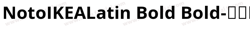 NotoIKEALatin Bold Bold字体转换